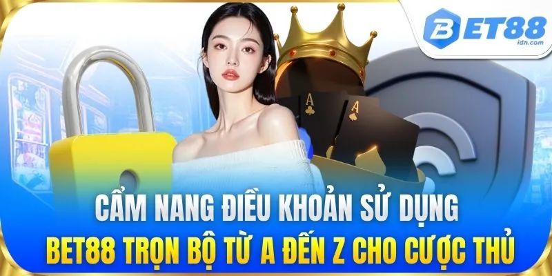 Cẩm nang điều khoản sử dụng BET88 trọn bộ từ A đến Z cho cược thủ
