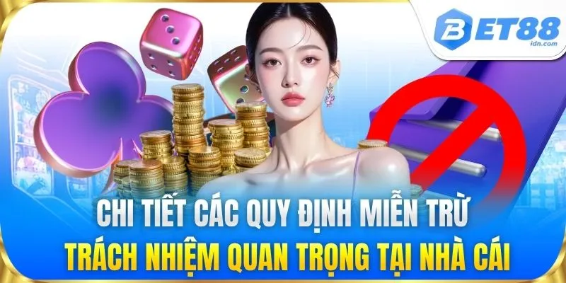 Chi tiết các quy định miễn trừ trách nhiệm quan trọng tại nhà cái