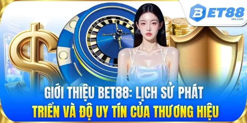Giới thiệu BET88: Lịch sử phát triển và độ uy tín của thương hiệu